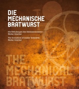 Die Mechanische Bratwurst – Die Erfindungen des Schlossermeisters Walter Günther