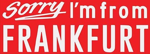Sorry Im From Frankfurt