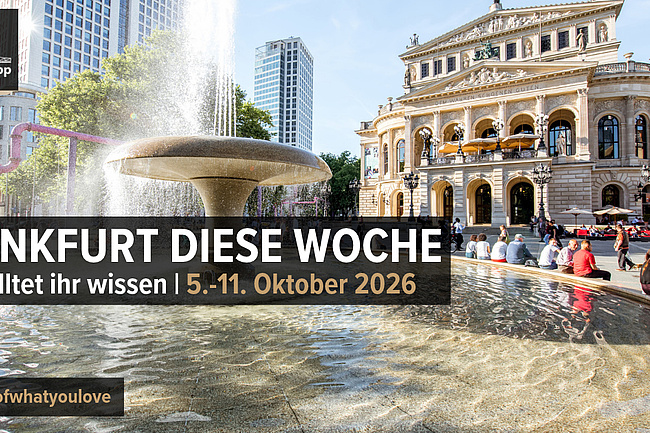 Frankfurt diese Woche: Das solltet ihr wissen | 5.–11. Oktober 2026