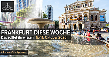 Frankfurt diese Woche: Das solltet ihr wissen | 5.–11. Oktober 2026