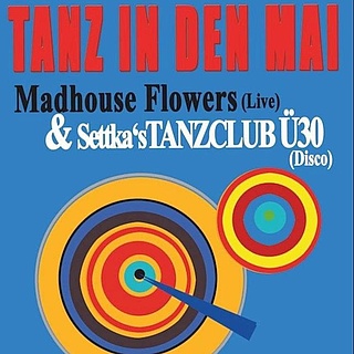 Tanz in den Mai - Madhouse Flowers & Settka's Tanzclub