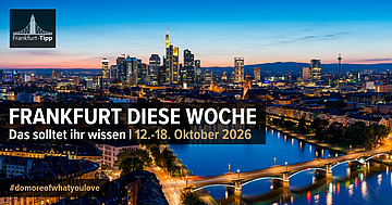 Frankfurt diese Woche: Das solltet ihr wissen | 12.–18. Oktober 2026