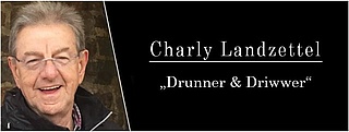 Charlie Landzettel: Drunner & driwwer