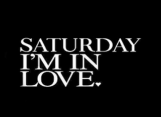 Saturday Im in Love