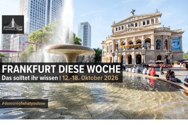 Frankfurt diese Woche: Das solltet ihr wissen | 5.–11. Oktober 2026