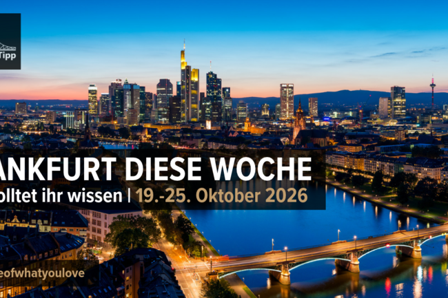 Frankfurt diese Woche: Das solltet ihr wissen | 19.–25. Oktober 2026