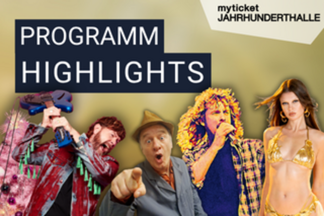 Highlights in der myticket Jahrhunderthalle