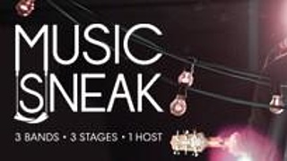 Music Sneak - 3 Bands, 3 Stages, 1 Host