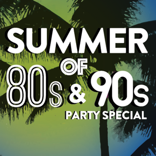 Summer of 80's & 90's Party Special