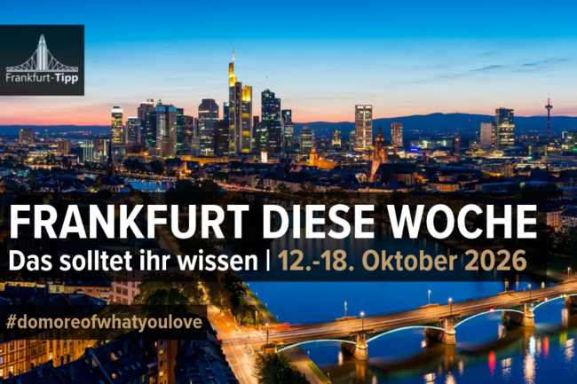 Frankfurt diese Woche: Das solltet ihr wissen | 12.–18. Oktober 2026