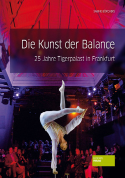 The art of balance - 25 years of Tigerpalast in Frankfurt Societäts Verlag