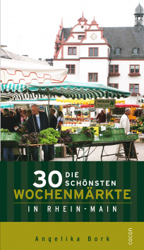 The 30 most beautiful weekly markets in Rhine-Main Cocon Verlag