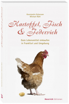 Potatoes, fish & Federvieh - Good food shopping in Frankfurt and surroundings Henrich Editionen