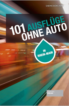 101 Trips without a Car in Rhine-Main Societäts Verlag