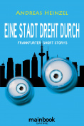 Eine Stadt dreht durch – Frankfurter Short Storys