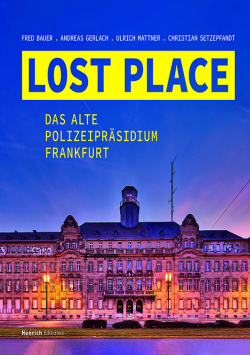 Lost Place - The Old Police Headquarters Frankfurt Henrich Editionen