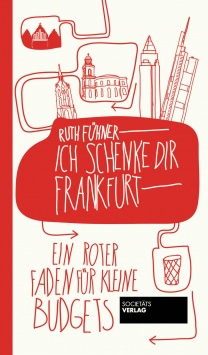 Ich schenke Dir Frankfurt – Ein roter Faden für kleine Budgets Societäts Verlag