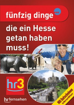 Fünfzig Dinge…die ein Hesse getan haben muss! hr / Zeitgeist Media GmbH